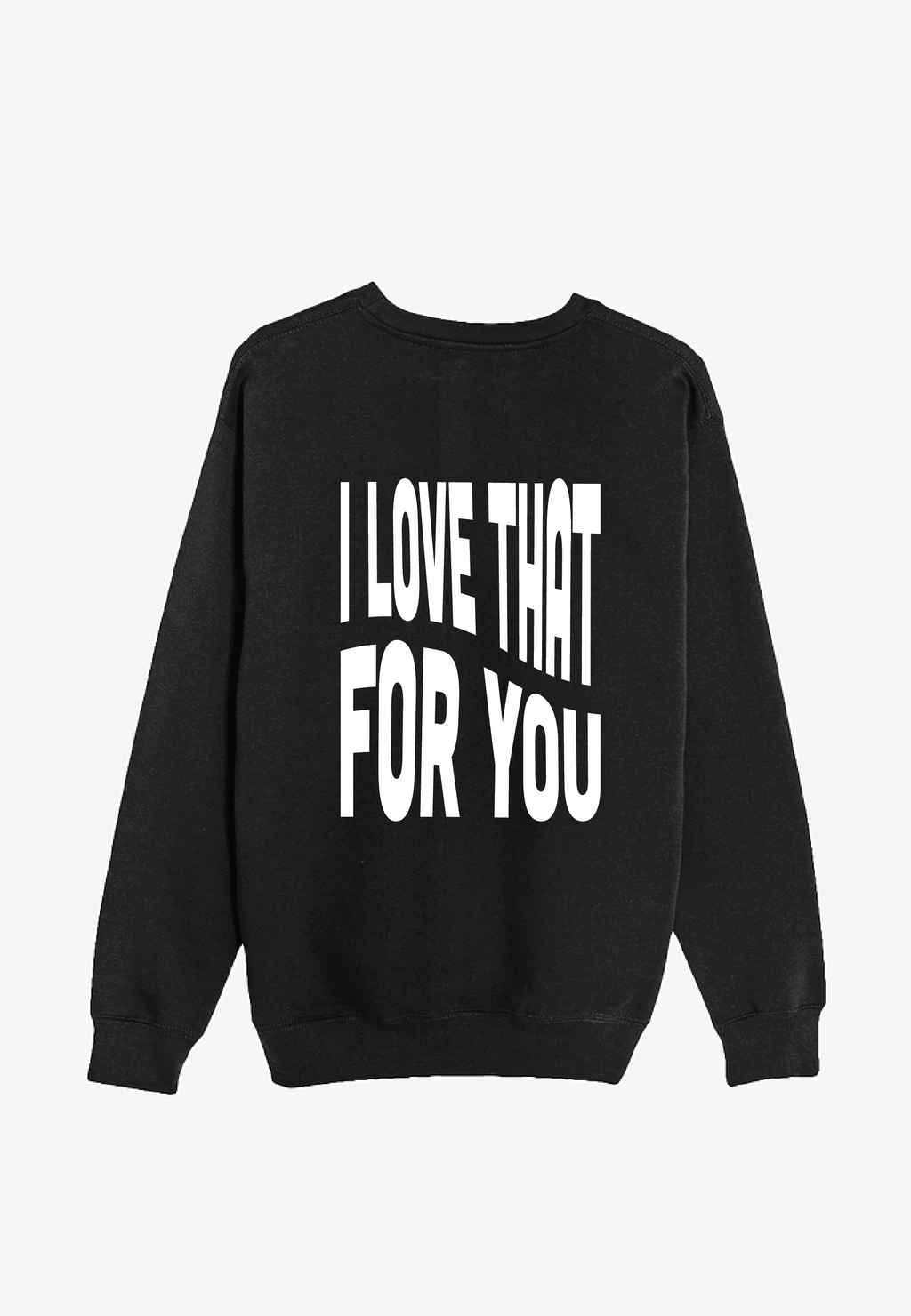 I Love That For You - Sweatshirt